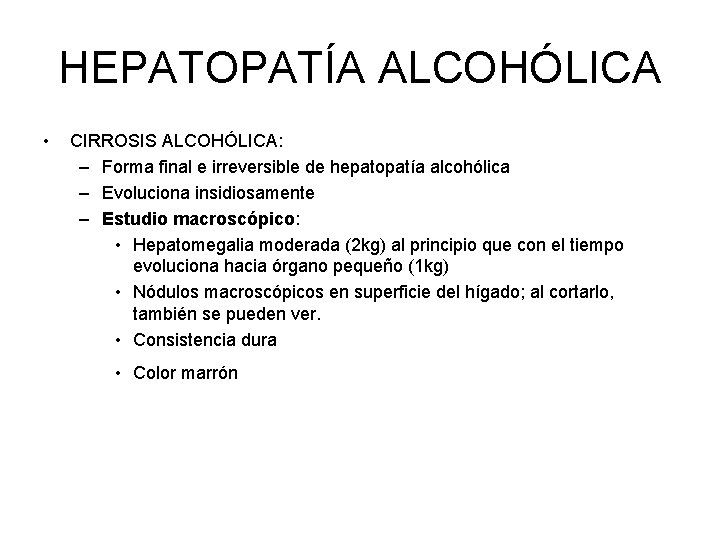 HEPATOPATÍA ALCOHÓLICA • CIRROSIS ALCOHÓLICA: – Forma final e irreversible de hepatopatía alcohólica –