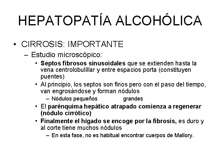 HEPATOPATÍA ALCOHÓLICA • CIRROSIS: IMPORTANTE – Estudio microscópico: • Septos fibrosos sinusoidales que se