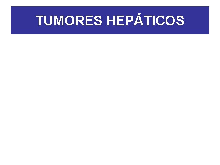 TUMORES HEPÁTICOS 