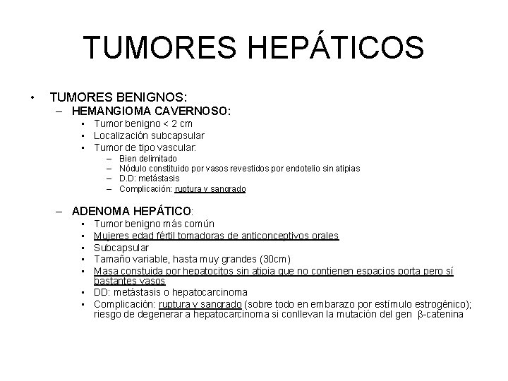 TUMORES HEPÁTICOS • TUMORES BENIGNOS: – HEMANGIOMA CAVERNOSO: • Tumor benigno < 2 cm