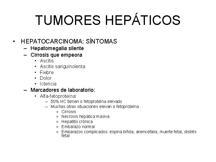 TUMORES HEPÁTICOS • HEPATOCARCINOMA: SÍNTOMAS – Hepatomegalia silente – Cirrosis que empeora • •