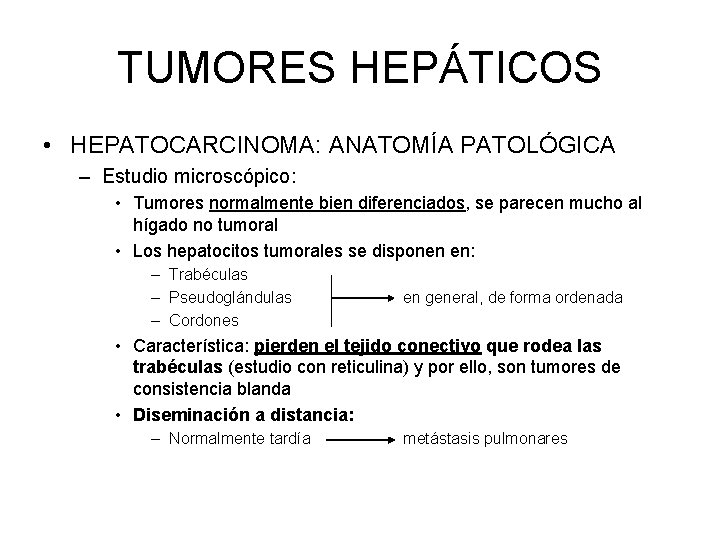 TUMORES HEPÁTICOS • HEPATOCARCINOMA: ANATOMÍA PATOLÓGICA – Estudio microscópico: • Tumores normalmente bien diferenciados,