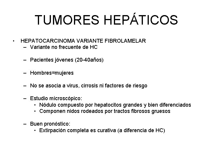 TUMORES HEPÁTICOS • HEPATOCARCINOMA VARIANTE FIBROLAMELAR – Variante no frecuente de HC – Pacientes