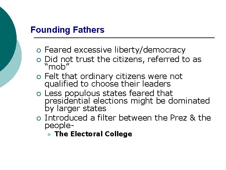 Founding Fathers ¡ ¡ ¡ Feared excessive liberty/democracy Did not trust the citizens, referred