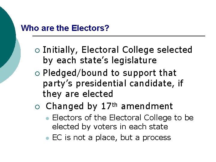 Who are the Electors? Initially, Electoral College selected by each state’s legislature ¡ Pledged/bound