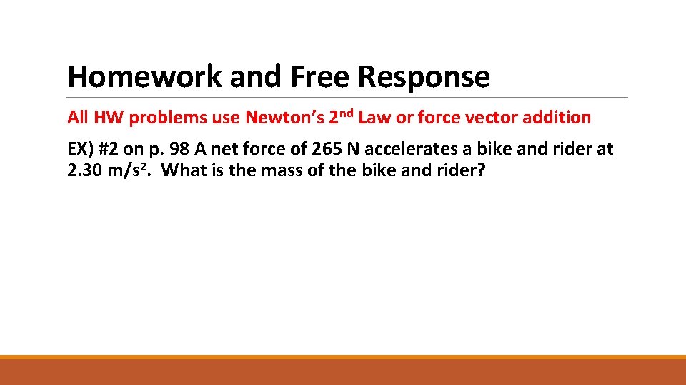 Homework and Free Response All HW problems use Newton’s 2 nd Law or force