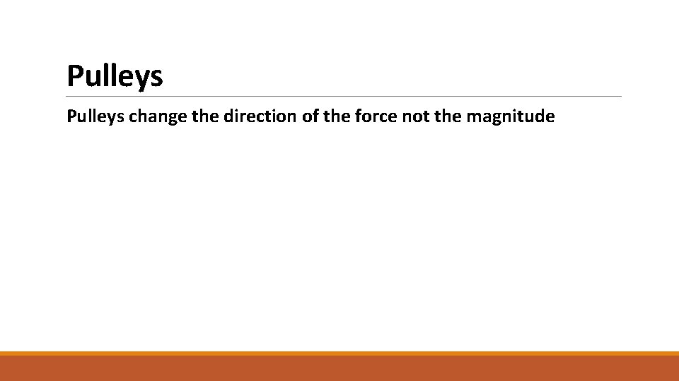 Pulleys change the direction of the force not the magnitude 