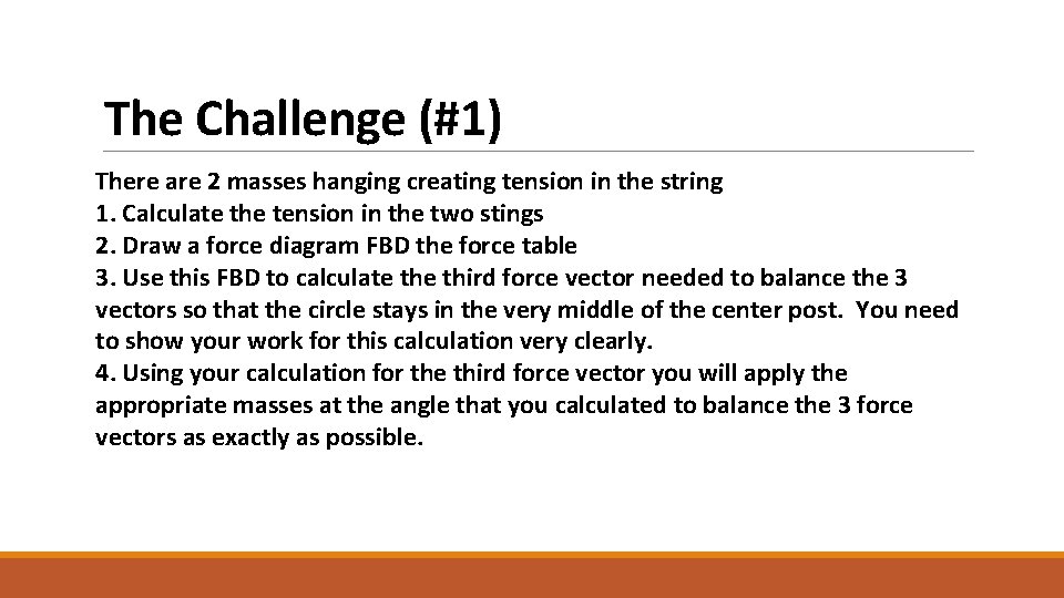 The Challenge (#1) There are 2 masses hanging creating tension in the string 1.