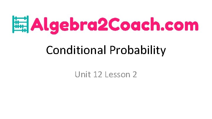 Conditional Probability Unit 12 Lesson 2 