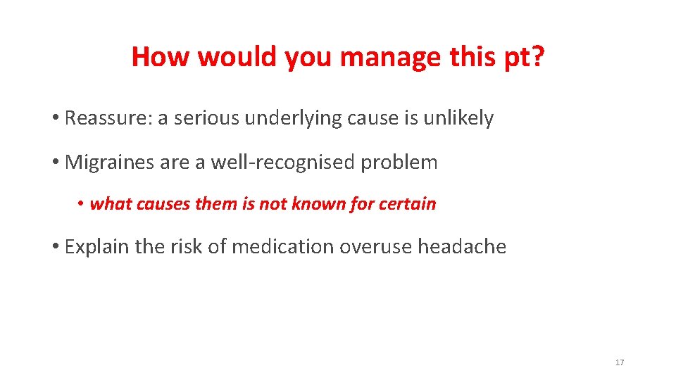 How would you manage this pt? • Reassure: a serious underlying cause is unlikely
