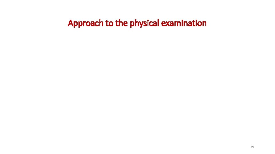 Approach to the physical examination 39 