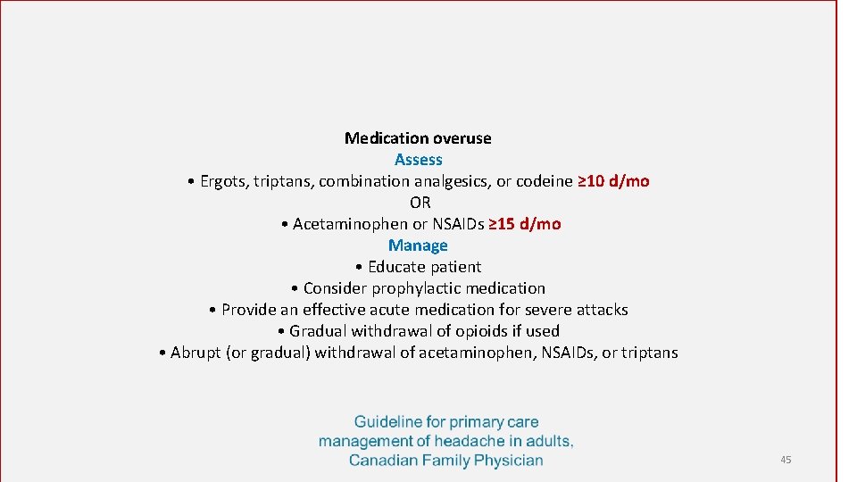 Medication overuse Assess • Ergots, triptans, combination analgesics, or codeine ≥ 10 d/mo OR