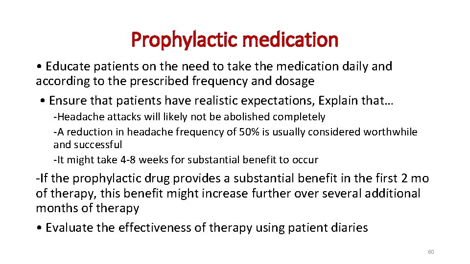 Prophylactic medication • Educate patients on the need to take the medication daily and