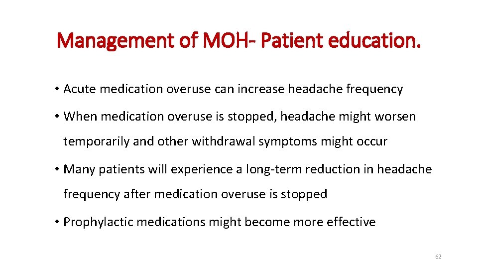 Management of MOH- Patient education. • Acute medication overuse can increase headache frequency •