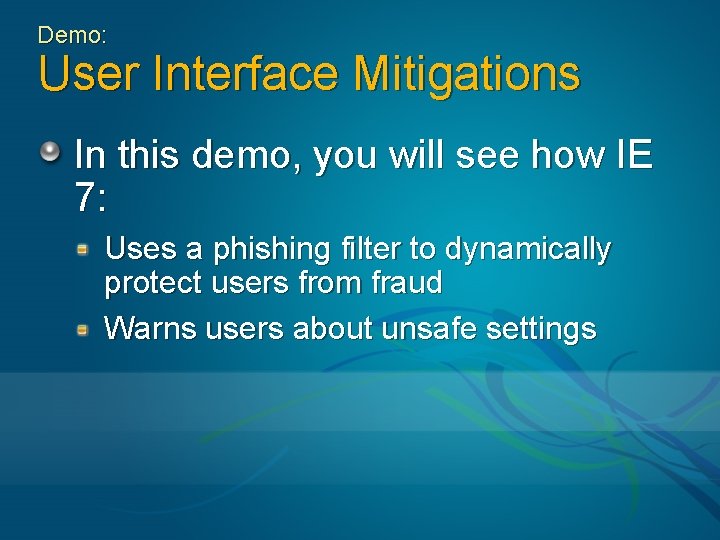 Demo: User Interface Mitigations In this demo, you will see how IE 7: Uses