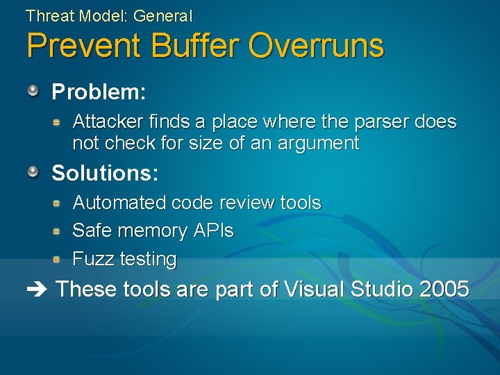 Threat Model: General Prevent Buffer Overruns Problem: Attacker finds a place where the parser