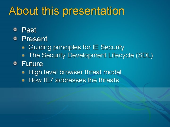 About this presentation Past Present Guiding principles for IE Security The Security Development Lifecycle