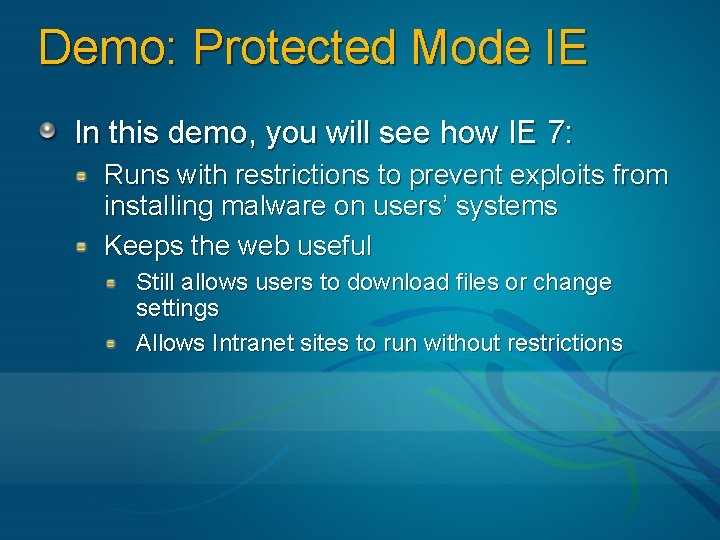 Demo: Protected Mode IE In this demo, you will see how IE 7: Runs