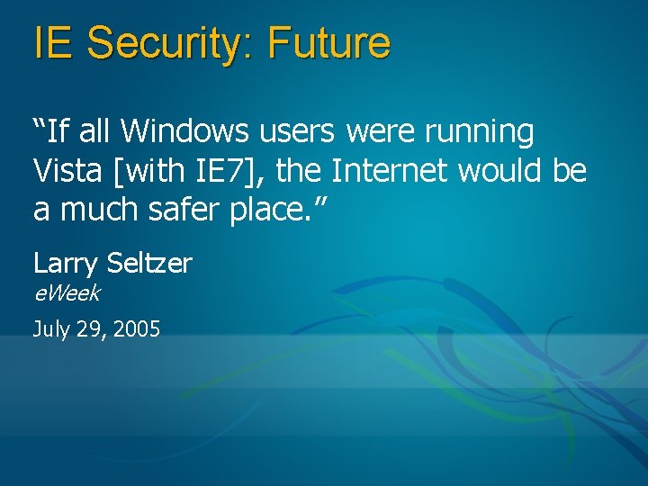 IE Security: Future “If all Windows users were running Vista [with IE 7], the