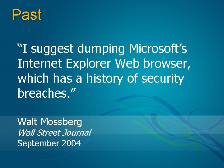 Past “I suggest dumping Microsoft’s Internet Explorer Web browser, which has a history of