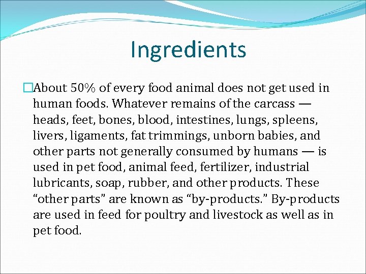 Ingredients �About 50% of every food animal does not get used in human foods.