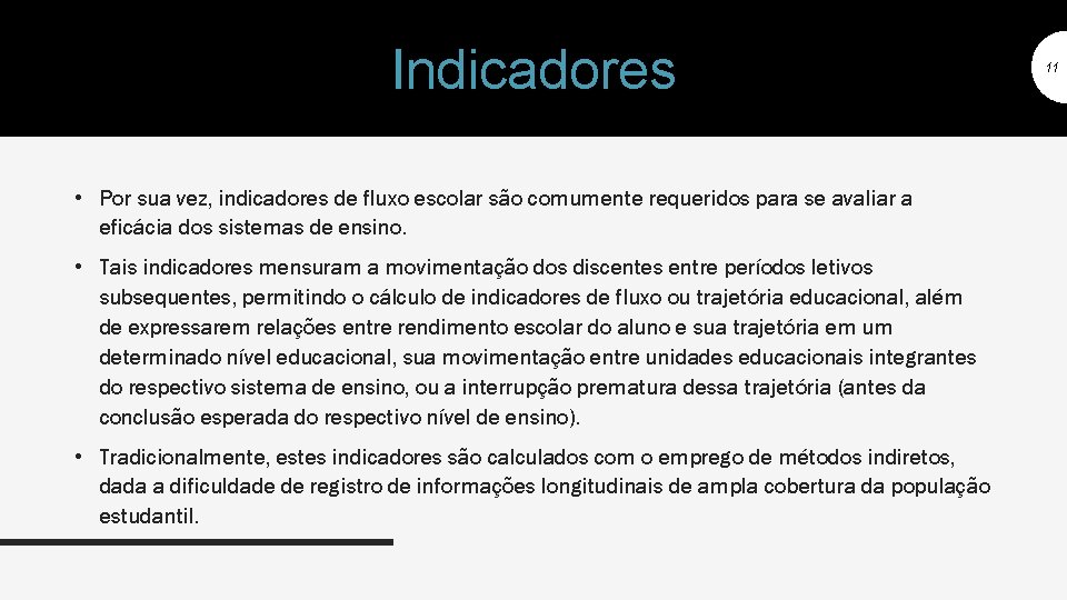 Indicadores • Por sua vez, indicadores de fluxo escolar são comumente requeridos para se