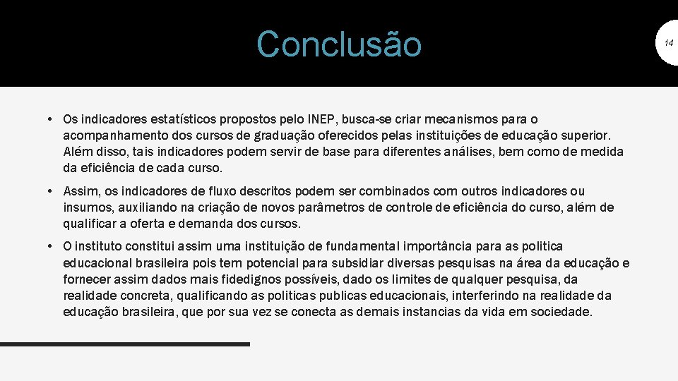 Conclusão • Os indicadores estatísticos propostos pelo INEP, busca-se criar mecanismos para o acompanhamento