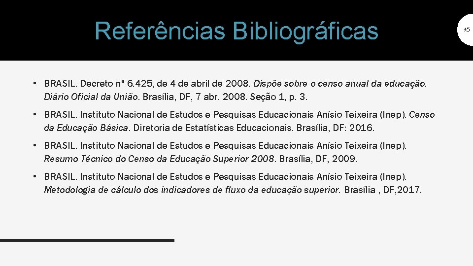 Referências Bibliográficas • BRASIL. Decreto nº 6. 425, de 4 de abril de 2008.