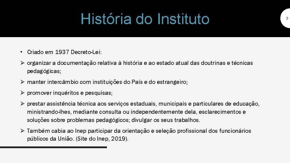 História do Instituto • Criado em 1937 Decreto-Lei: Ø organizar a documentação relativa à