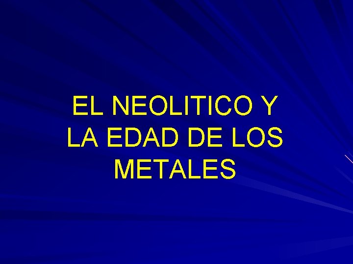 EL NEOLITICO Y LA EDAD DE LOS METALES 