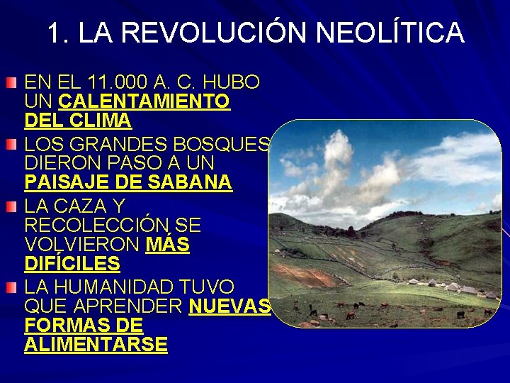 1. LA REVOLUCIÓN NEOLÍTICA EN EL 11. 000 A. C. HUBO UN CALENTAMIENTO DEL