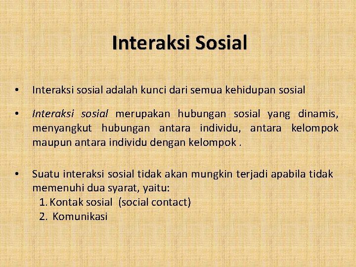 Interaksi Sosial • Interaksi sosial adalah kunci dari semua kehidupan sosial • Interaksi sosial