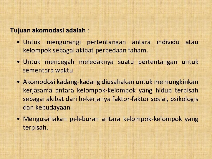 Tujuan akomodasi adalah : • Untuk mengurangi pertentangan antara individu atau kelompok sebagai akibat