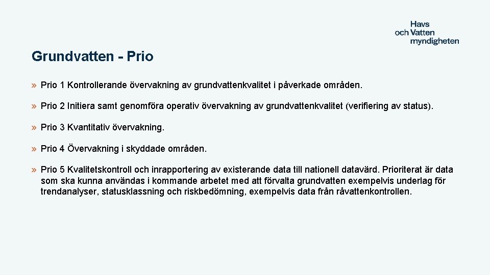 Grundvatten - Prio » Prio 1 Kontrollerande övervakning av grundvattenkvalitet i påverkade områden. »