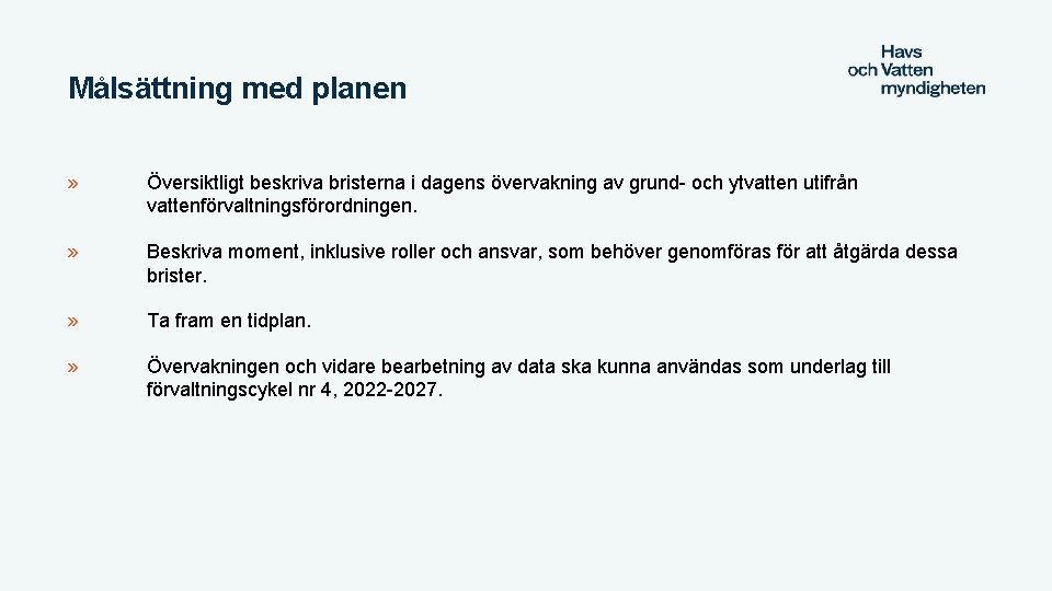 Målsättning med planen » Översiktligt beskriva bristerna i dagens övervakning av grund- och ytvatten