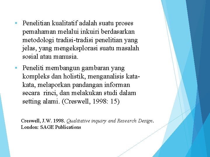 § Penelitian kualitatif adalah suatu proses pemahaman melalui inkuiri berdasarkan metodologi tradisi-tradisi penelitian yang