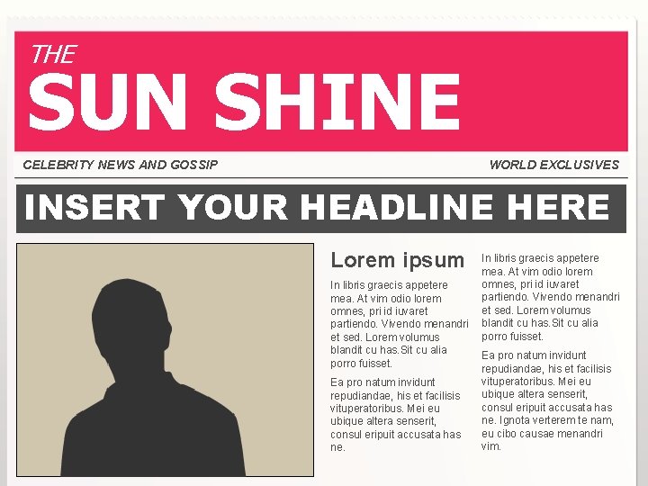 THE SUN SHINE CELEBRITY NEWS AND GOSSIP WORLD EXCLUSIVES INSERT YOUR HEADLINE HERE Lorem THE SUN SHINE CELEBRITY NEWS AND GOSSIP WORLD EXCLUSIVES INSERT YOUR HEADLINE HERE Lorem