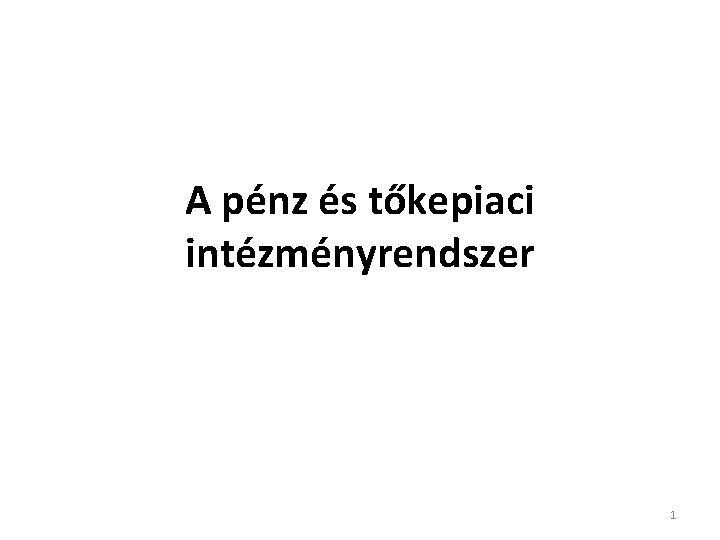 A pénz és tőkepiaci intézményrendszer 1 