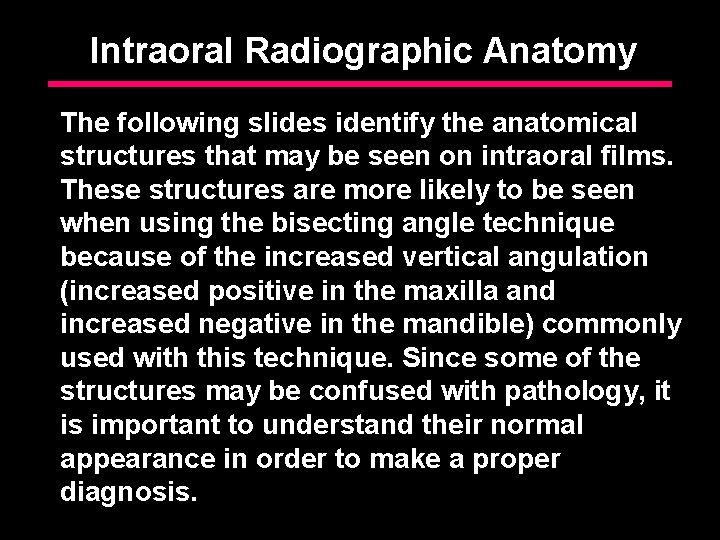 Intraoral Radiographic Anatomy The following slides identify the anatomical structures that may be seen