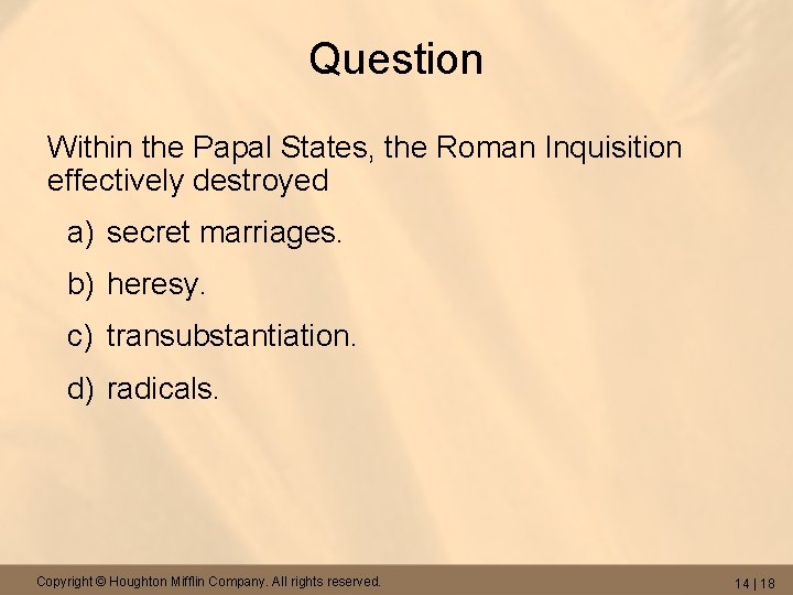 Question Within the Papal States, the Roman Inquisition effectively destroyed a) secret marriages. b)