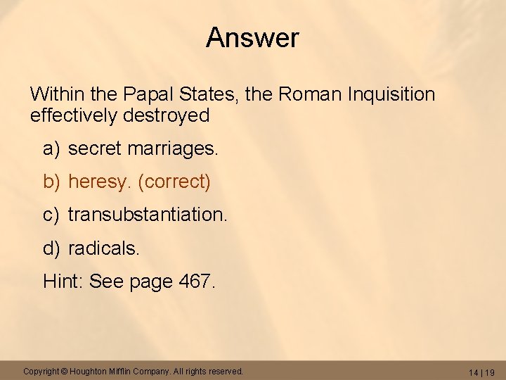 Answer Within the Papal States, the Roman Inquisition effectively destroyed a) secret marriages. b)