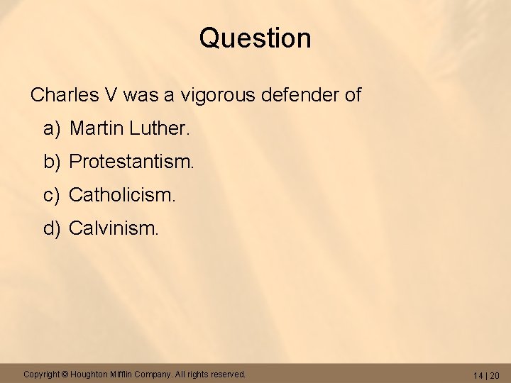 Question Charles V was a vigorous defender of a) Martin Luther. b) Protestantism. c)