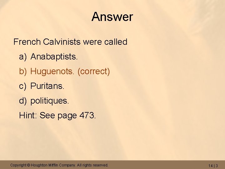 Answer French Calvinists were called a) Anabaptists. b) Huguenots. (correct) c) Puritans. d) politiques.