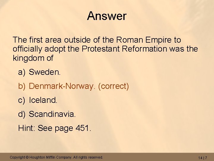 Answer The first area outside of the Roman Empire to officially adopt the Protestant