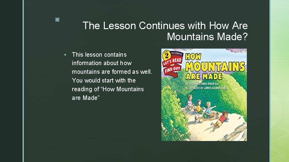 z The Lesson Continues with How Are Mountains Made? § This lesson contains information