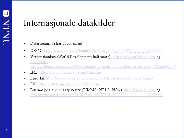 Internasjonale datakilder • Datastream: Vi har abonnement • • OECD: http: //www. oecd. org/home/0,