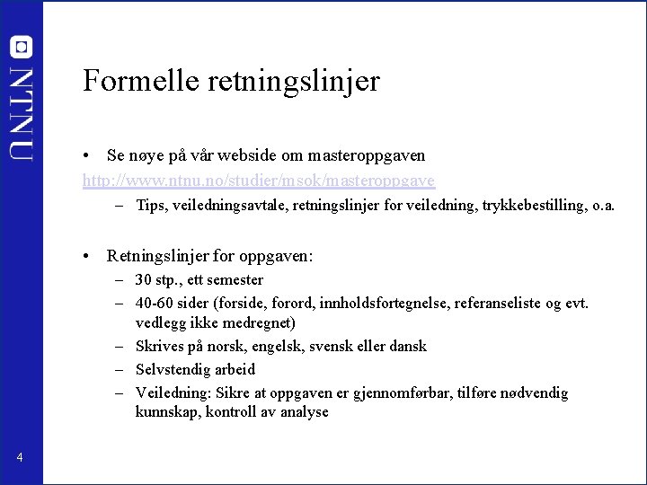 Formelle retningslinjer • Se nøye på vår webside om masteroppgaven http: //www. ntnu. no/studier/msok/masteroppgave