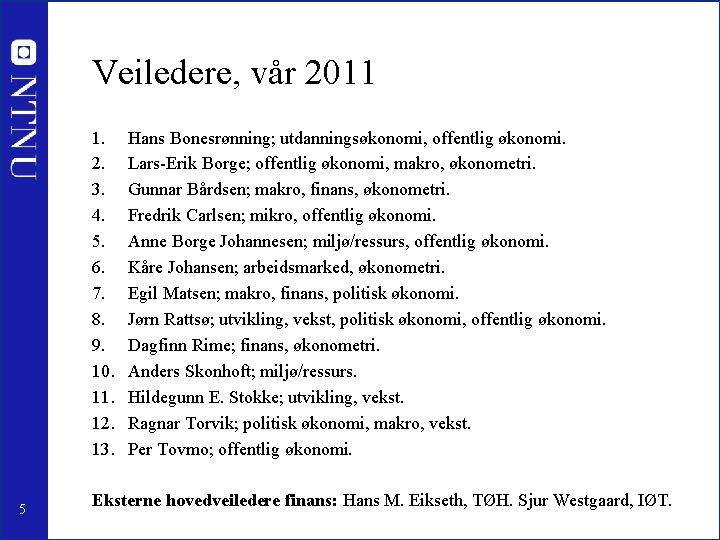 Veiledere, vår 2011 1. 2. 3. 4. 5. 6. 7. 8. 9. 10. 11.