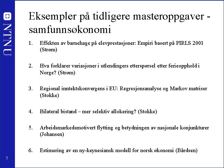 Eksempler på tidligere masteroppgaver samfunnsøkonomi 7 1. Effekten av barnehage på elevprestasjoner: Empiri basert