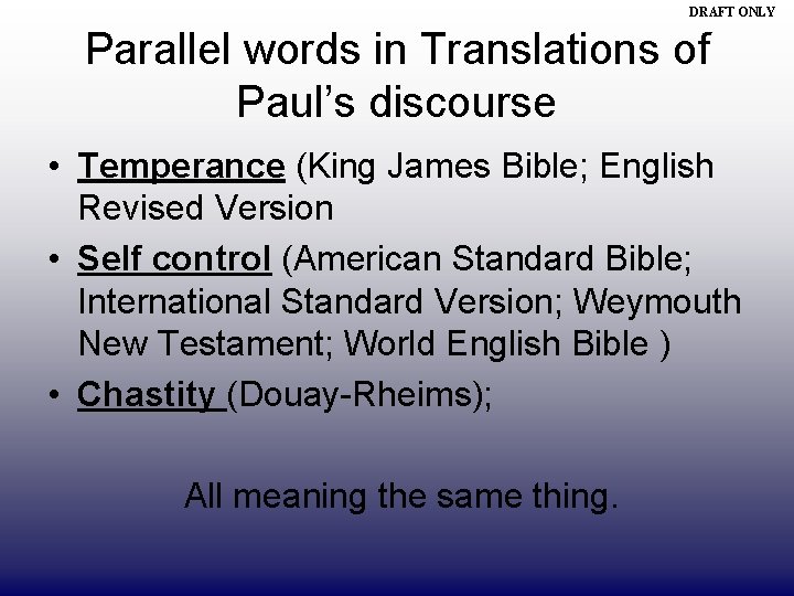 DRAFT ONLY Parallel words in Translations of Paul’s discourse • Temperance (King James Bible;